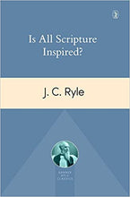 Load image into Gallery viewer, Is All Scripture Inspired? (J.C. Ryle)