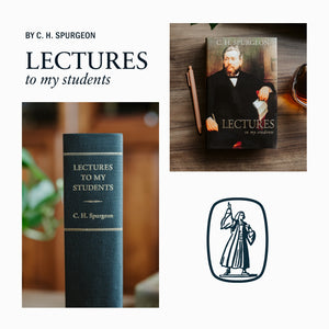 Lectures to My Students by C.H. Spurgeon