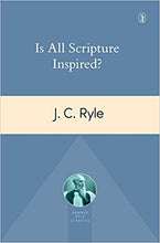 Load image into Gallery viewer, Is All Scripture Inspired? (J.C. Ryle)
