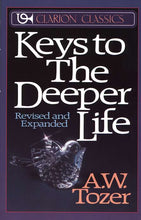 Load image into Gallery viewer, Keys to the Deeper Life By: A.W. Tozer
