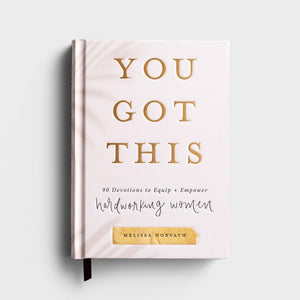 Melissa Horvath - You Got This: 90 Devotions to Equip and Empower Hardworking Women