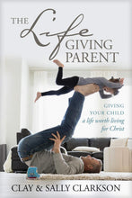 Load image into Gallery viewer, The Lifegiving Parent by Sally Clarkson and Clay Clarkson
