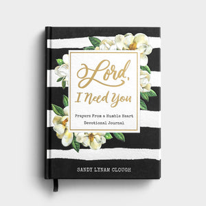 Lord, I Need You: Prayers from a Humble Heart Devotional Journal (Sandy Lynam Clough)