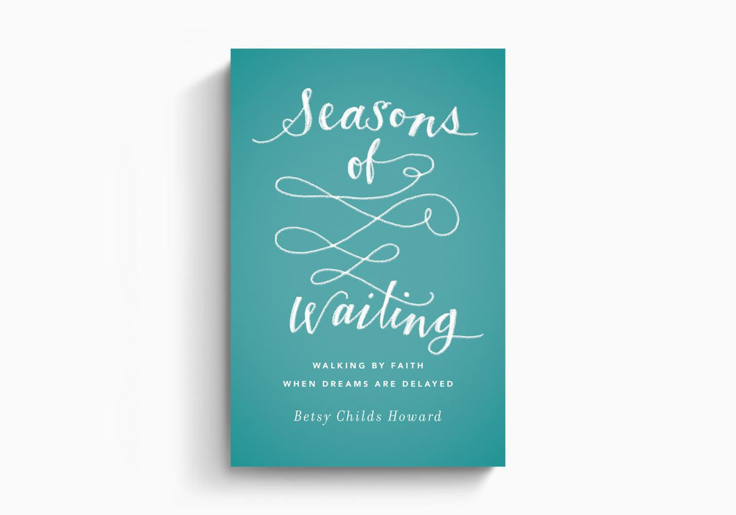 Seasons of Waiting: Walking by Faith When Dreams Are Delayed
